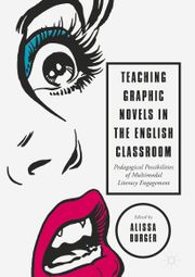 Teaching Graphic Novels in the English Classroom: Pedagogical Possibilities of Multimodal Literacy Engagement eBook