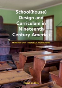 School(house) Design and Curriculum in Nineteenth Century America: Historical and Theoretical Frameworks eBook