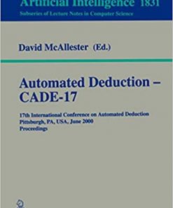 Automated Deduction - CADE-17: 17th International Conference on Automated Deduction Pittsburgh, PA, USA, June 17-20, 2000 Proceedings eBook