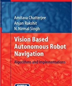 Vision Based Autonomous Robot Navigation: Algorithms and Implementations eBook