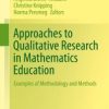 Approaches to Qualitative Research in Mathematics Education: Examples of Methodology and Methods eBook