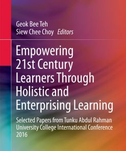 Empowering 21st Century Learners Through Holistic and Enterprising Learning: Selected Papers from Tunku Abdul Rahman University College International Conference 2016 eBook