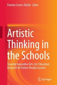 Artistic Thinking in the Schools: Towards Innovative Arts /in/ Education Research for Future-Ready Learners eBook
