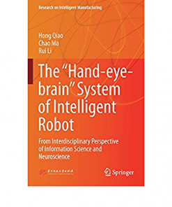 The “Hand-eye-brain” System of Intelligent Robot From Interdisciplinary Perspective of Information Science and Neuroscience eBook
