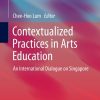 Contextualized Practices in Arts Education: An International Dialogue on Singapore eBook