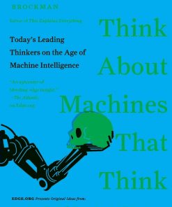 What to Think About Machines That Think: Today's Leading Thinkers on the Age of Machine Intelligence eBook