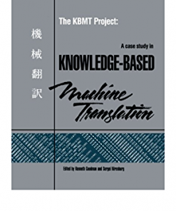 The KBMT Project: A Case Study in Knowledge-Based Machine Translation eBook