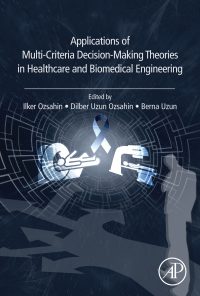 Applications of Multi-Criteria Decision-Making Theories in Healthcare and Biomedical Engineering eBook