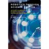 Robotics Through Science Fiction: Artificial Intelligence Explained Through Six Classic Robot Short Stories eBook