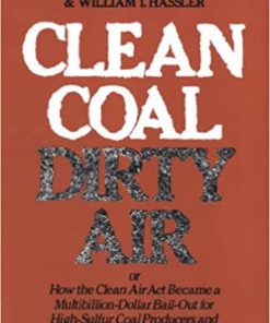 Clean Coal/Dirty Air: or How the Clean Air Act Became a Multibillion-Dollar Bail-Out for High-Sulfur Coal Producers eBook