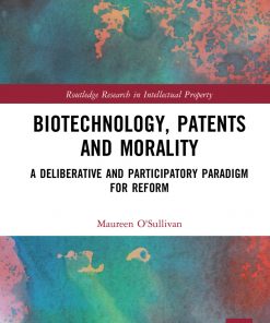 Biotechnology, Patents and Morality: A Deliberative and Participatory Paradigm for Reform eBook