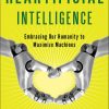Heartificial Intelligence: Embracing Our Humanity to Maximize Machines eBook