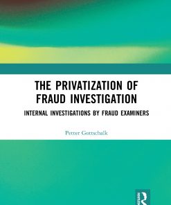 The Privatization of Fraud Investigation: Internal Investigations by Fraud Examiners eBook