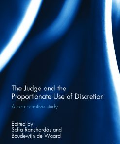 The Judge and the Proportionate Use of Discretion: A Comparative Administrative Law Study eBook