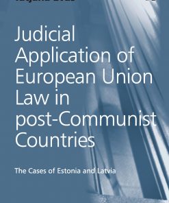 Judicial Application of European Union Law in post-Communist Countries: The Cases of Estonia and Latvia eBook