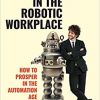 Winning in the Robotic Workplace: How to Prosper in the Automation Age eBook