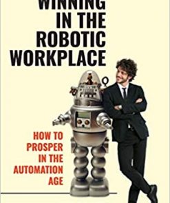 Winning in the Robotic Workplace: How to Prosper in the Automation Age eBook