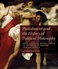 Punishment and the History of Political Philosophy: From Classical Republicanism to the Crisis of Modern Criminal Justice eBook