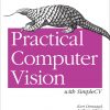 Practical Computer Vision with SimpleCV: The Simple Way to Make Technology See eBook