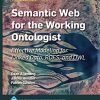 Semantic Web for the Working Ontologist: Effective Modeling for Linked Data, RDFS, and OWL eBook