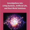Investigations into Living Systems, Artificial Life, and Real-World Solutions eBook