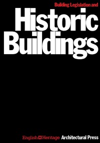 Building Legislation and Historic Buildings: A Guide to the Application of the Building Regulations, the Public Health Acts, the Fire Precautions Act, the Housing Act and Other Legislation Relevant to Historic Buildings eBook