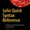 Julia Quick Syntax Reference: A Pocket Guide for Data Science Programming eBook