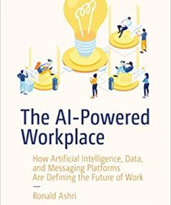 The AI-Powered Workplace: How Artificial Intelligence, Data, and Messaging Platforms Are Defining the Future of Work eBook