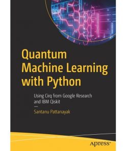 Quantum Machine Learning with Python: Using Cirq from Google Research and IBM Qiskit eBook