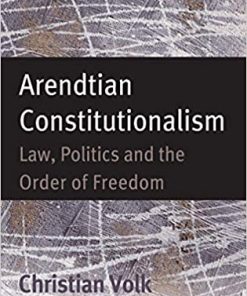Arendtian Constitutionalism: Law, Politics and the Order of Freedom eBook