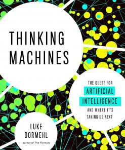Thinking Machines: The Quest for Artificial Intelligence--and Where It's Taking Us Next eBook
