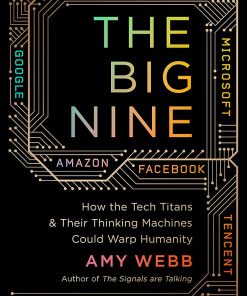 The Big Nine: How the Tech Titans and Their Thinking Machines Could Warp Humanity eBook