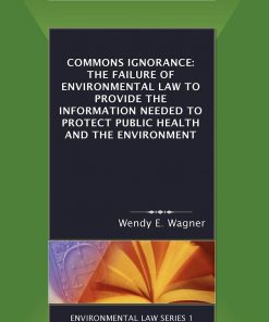 Commons Ignorance: The Failure of Environmental Law to Provide the Information Needed to Protect Public Health and the Environment eBook