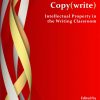 Copy(write): Intellectual Property in the Writing Classroom eBook