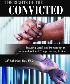 The Rights of the Convicted: Ensuring Legal and Humanitarian Treatment Without Compromising Justice eBook