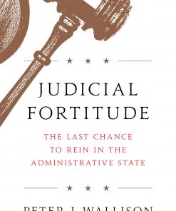 Judicial Fortitude: The Last Chance to Rein In the Administrative State eBook