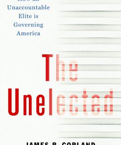 The Unelected: How an Unaccountable Elite is Governing America eBook