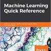 Machine Learning Quick Reference: Quick and essential machine learning hacks for training smart data models eBook