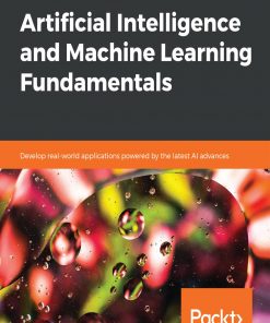 Artificial Intelligence and Machine Learning Fundamentals: Develop real-world applications powered by the latest AI advances eBook