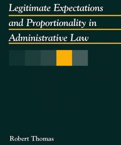 Legitimate Expectations and Proportionality in Administrative Law: New Theories for a World in Transition eBook