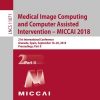 Medical Image Computing and Computer Assisted Intervention – MICCAI 2018: 21st International Conference, Granada, Spain, September 16-20, 2018, Proceedings, Part II eBook