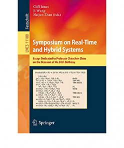 Symposium on Real-Time and Hybrid Systems: Essays Dedicated to Professor Chaochen Zhou on the Occasion of His 80th Birthday eBook