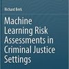 Machine Learning Risk Assessments in Criminal Justice Settings eBook