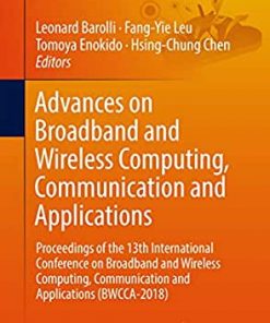 Advances on Broadband and Wireless Computing, Communication and Applications: Proceedings of the 13th International Conference on Broadband and Wireless Computing, Communication and Applications (BWCCA-2018) eBook