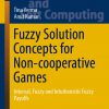 Fuzzy Solution Concepts for Non-cooperative Games: Interval, Fuzzy and Intuitionistic Fuzzy Payoffs eBook