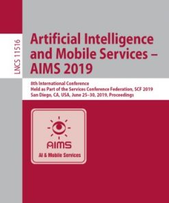 Artificial Intelligence and Mobile Services – AIMS 2019: 8th International Conference, Held as Part of the Services Conference Federation, SCF 2019, San Diego, CA, USA, June 25–30, 2019, Proceedings eBook
