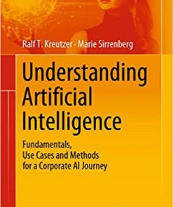 Understanding Artificial Intelligence: Fundamentals, Use Cases and Methods for a Corporate AI Journey eBook