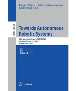 Towards Autonomous Robotic Systems 20th Annual Conference, TAROS 2019, London, UK, July 3–5, 2019, Proceedings, Part II eBook