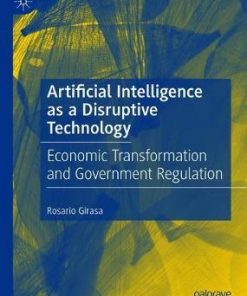 Artificial Intelligence as a Disruptive Technology: Economic Transformation and Government Regulation eBook