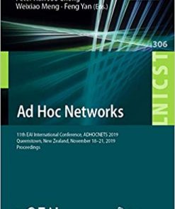 Ad Hoc Networks: 11th EAI International Conference, ADHOCNETS 2019, Queenstown, New Zealand, November 18–21, 2019, Proceedings eBook